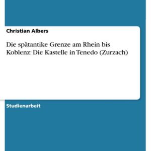 Die spätantike Grenze am Rhein bis Koblenz: Die Kastelle in Tenedo (Zurzach)