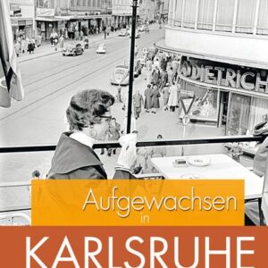 Aufgewachsen in Karlsruhe in den 40er und 50er Jahren