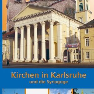 Kirchen in Karlsruhe und die Synagoge