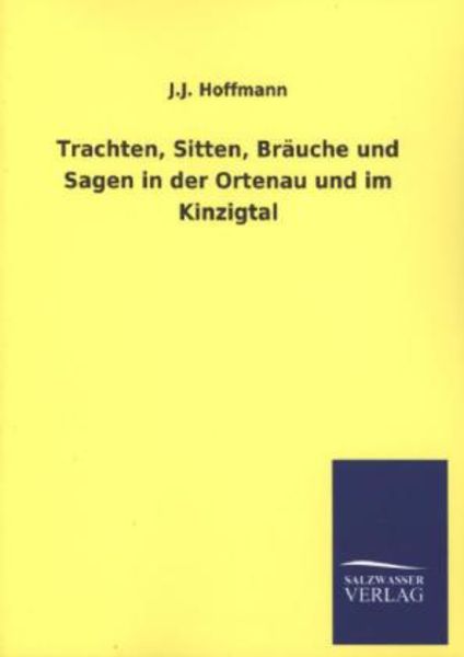 Trachten, Sitten, Bräuche und Sagen in der Ortenau und im Kinzigtal